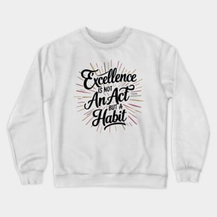 Excellence Habit  Inspirational Quote Crewneck Sweatshirt